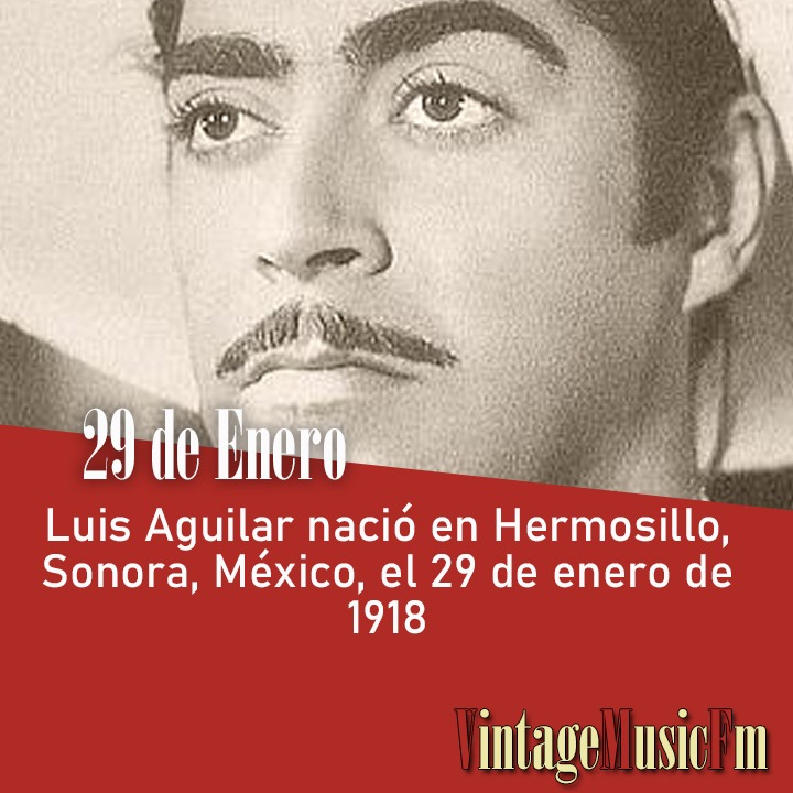 Luis Aguilar nació en Hermosillo, Sonora, México, el 29 de enero de 1918
