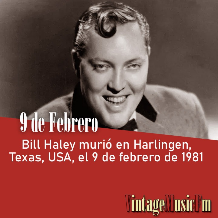 Bill Haley murió en Harlingen, Texas, USA, el 9 de febrero de 1981