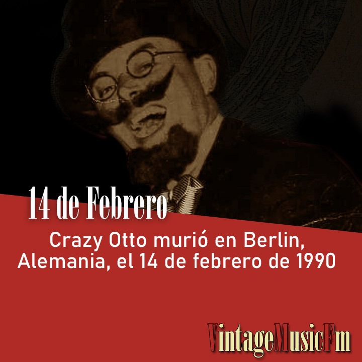 Crazy Otto murió en Berlin, Alemania, el 14 de febrero de 1990