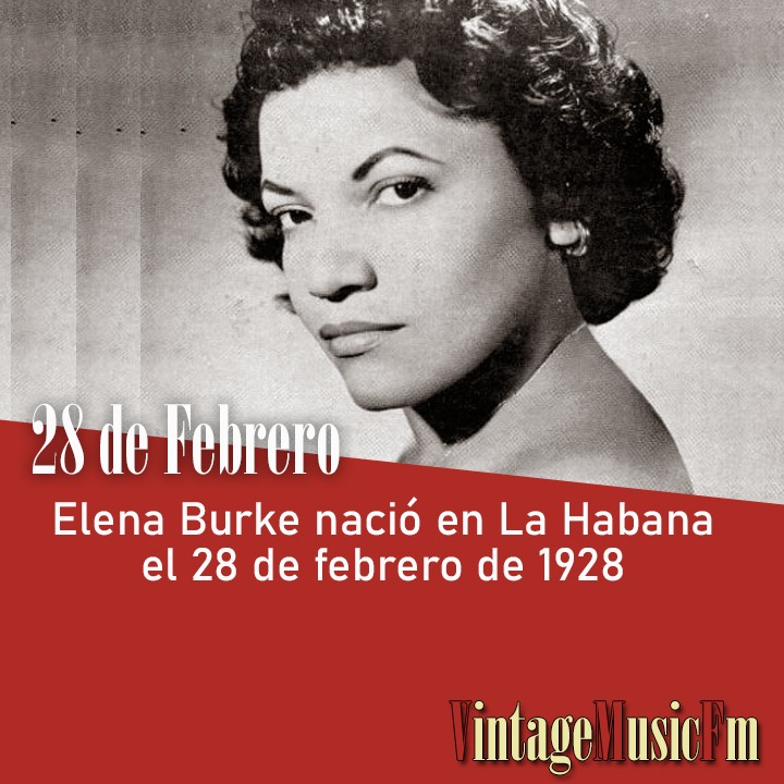 Elena Burke nació en La Habana, Cuba, el 28 de febrero de 1928
