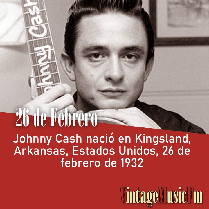 Johnny Cash nació en Kingsland, Arkansas, Estados Unidos, 26 de febrero de 1932