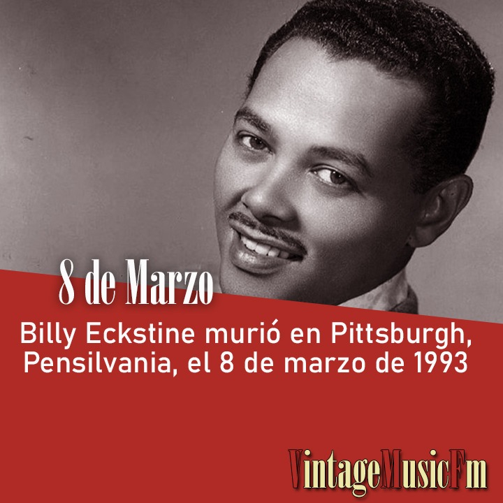 Billy Eckstine murió en Pittsburgh, Pensilvania, el 8 de marzo de 1993