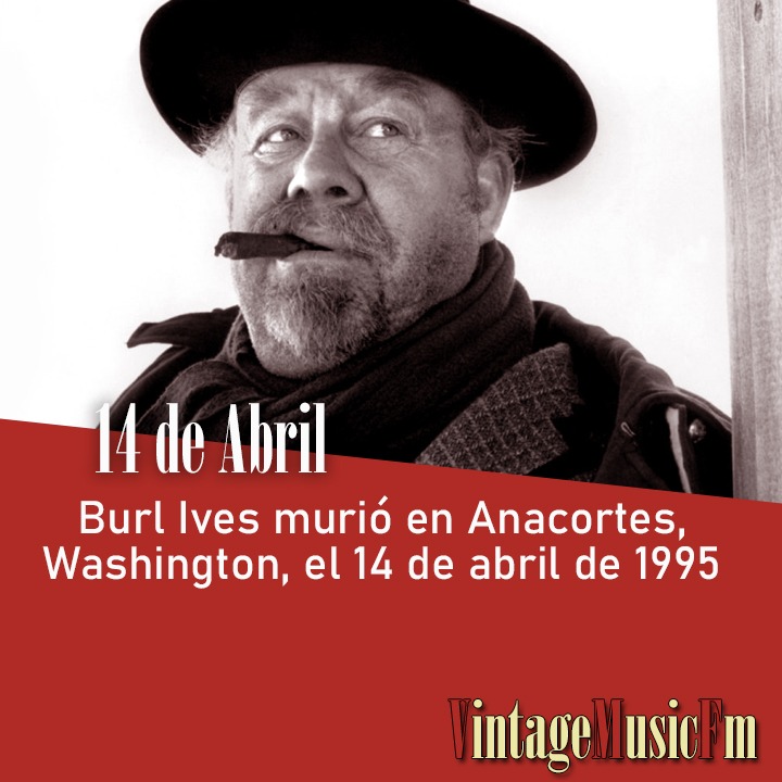 Burl Ives murió en Anacortes, Washington, el 14 de abril de 1995