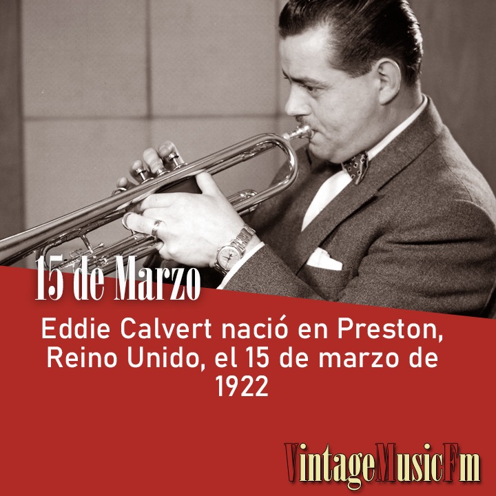 Eddie Calvert nació en Preston, Reino Unido, el 15 de marzo de 1922