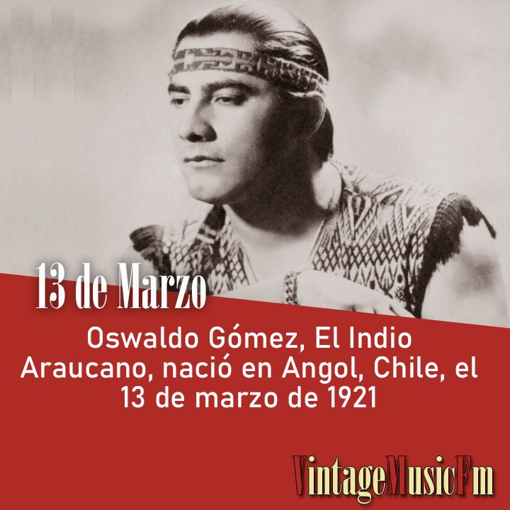 Oswaldo Gómez, El Indio Araucano, nació en Angol, Chile, el 13 de marzo de 1921