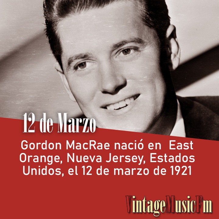 Gordon MacRae nació en  East Orange, Nueva Jersey, Estados Unidos, el 12 de marzo de 1921