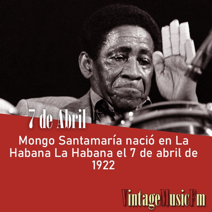 Mongo Santamaría nació en La Habana La Habana el 7 de abril de 1922