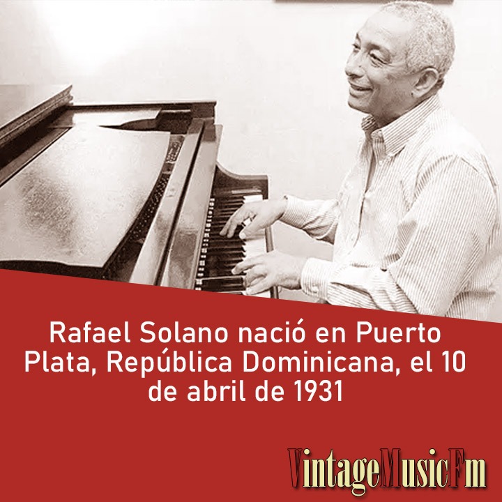 Rafael Solano nació en Puerto Plata, República Dominicana, el 10 de abril de 1931