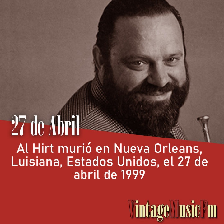 Al Hirt murió en Nueva Orleans, Luisiana, Estados Unidos, el 27 de abril de 1999