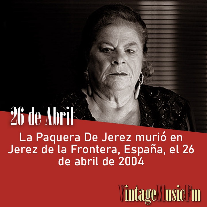 La Paquera De Jerez murió en Jerez de la Frontera, España, el 26 de abril de 2004