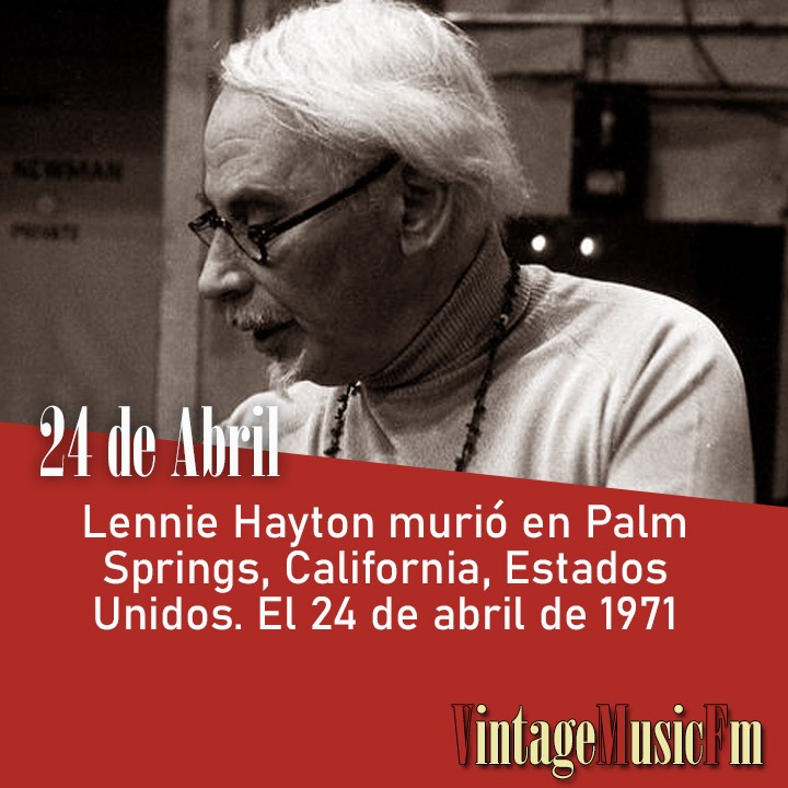 Lennie Hayton murió en Palm Springs, California, Estados Unidos. El 24 de abril de 1971