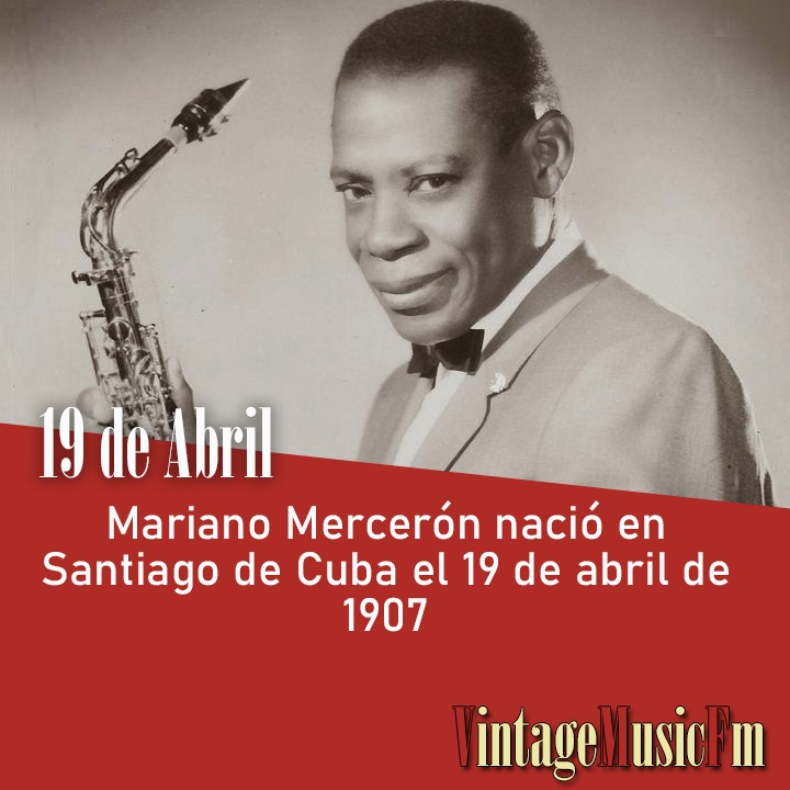 Mariano Mercerón nació en Santiago de Cuba el 19 de abril de 1907