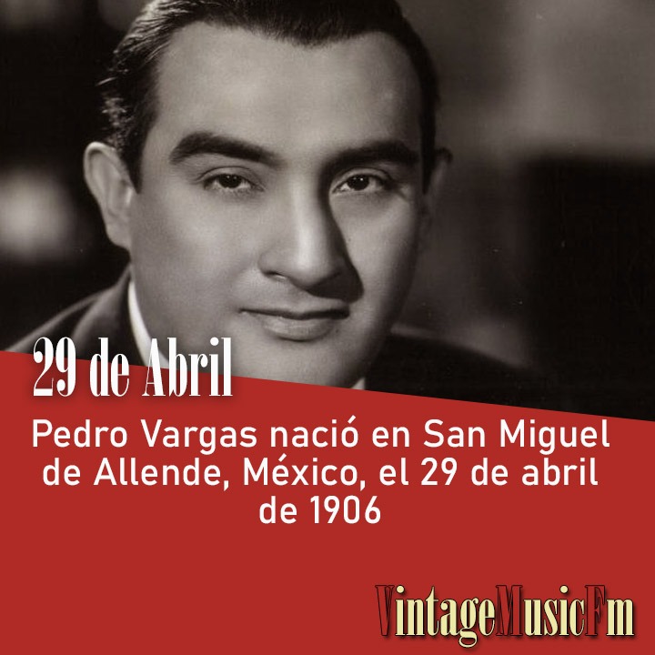 Pedro Vargas nació en Guanajuato el 29 de abril de 1906