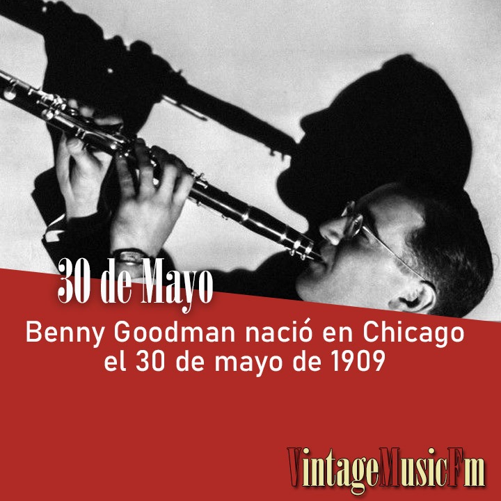 Benny Goodman nació en Chicago el 30 de mayo de 1909
