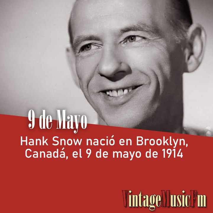 Hank Snow nació en Brooklyn, Canadá, el 9 de mayo de 1914