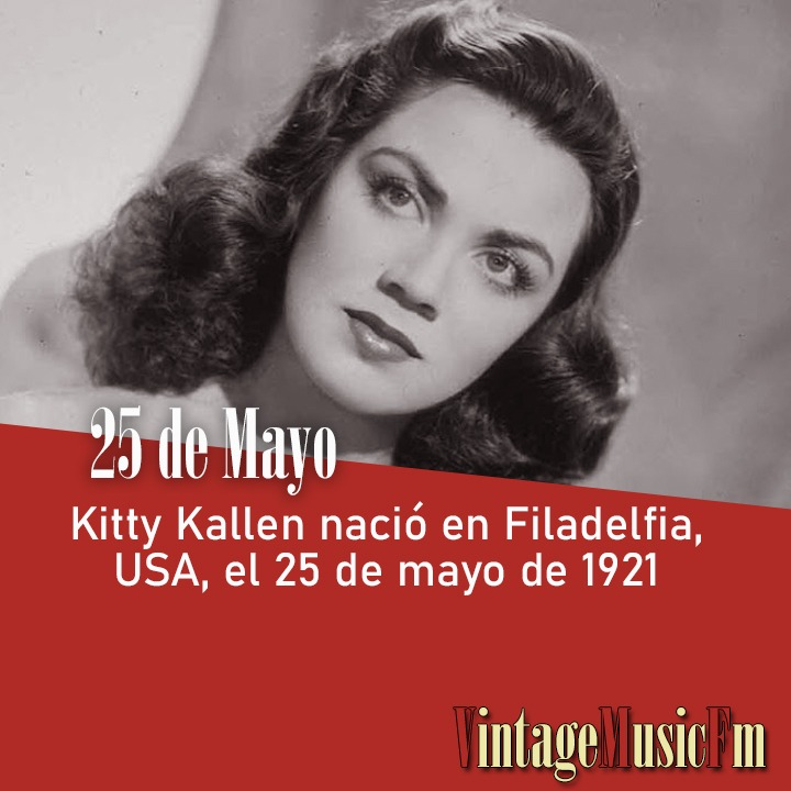 Kitty Kallen nació en Filadelfia, USA, el 25 de mayo de 1921
