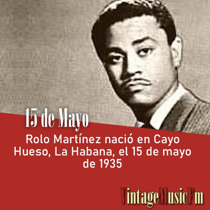 Rolo Martínez nació en Cayo Hueso, La Habana, el 15 de mayo de 1935