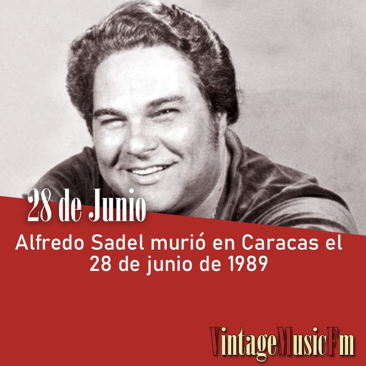 Alfredo Sadel murió en Caracas el 28 de junio de 1989.