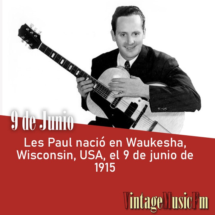 Les Paul nació en Waukesha, Wisconsin, USA, el 9 de junio de 1915