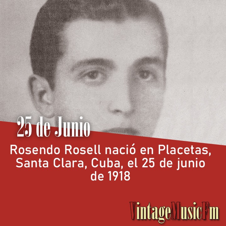 Rosendo Rosell nació en Placetas, Santa Clara, Cuba, el 25 de junio de 1918