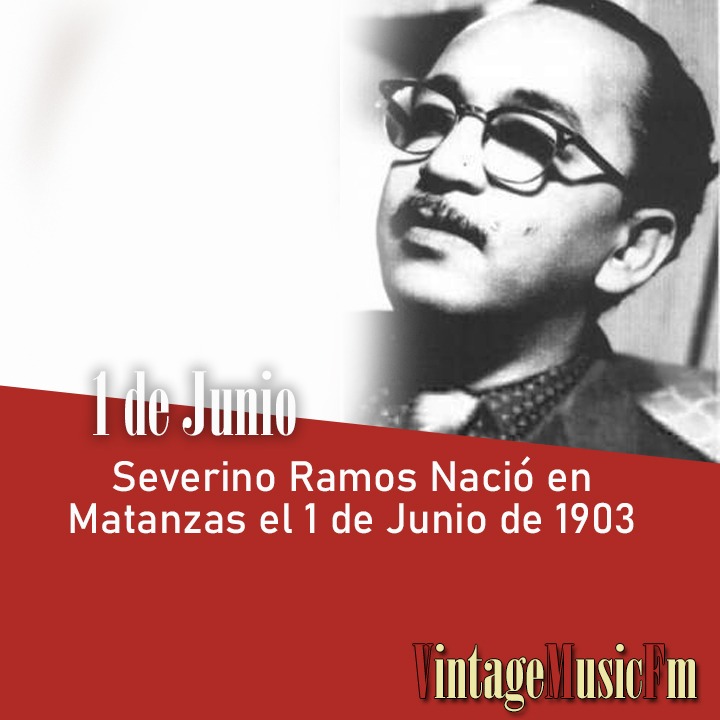 Severino Ramos Nació en Matanzas el 1 de Junio de 1903