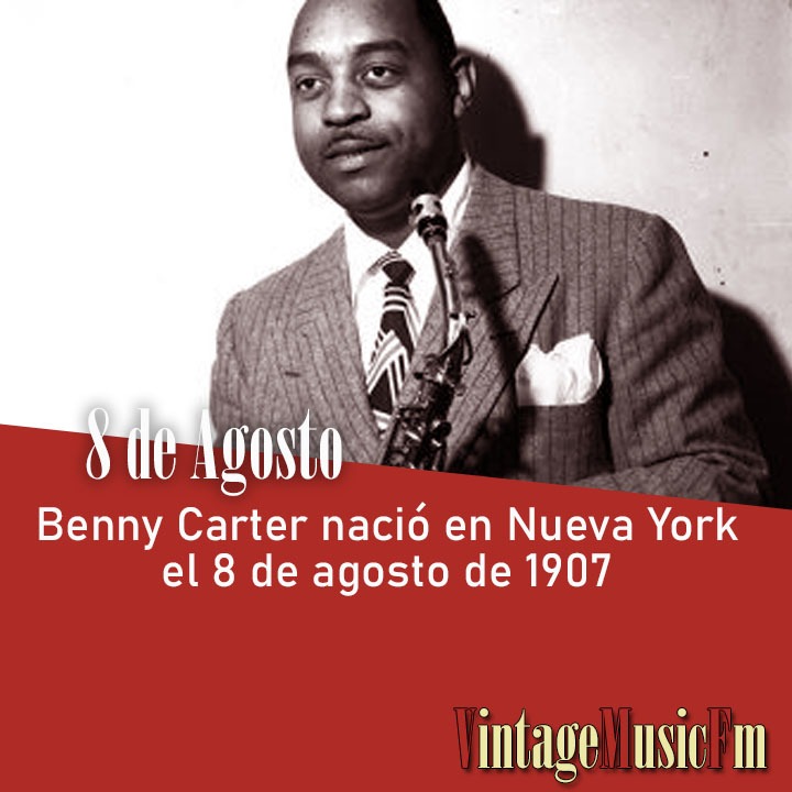 Benny Carter nació en nueva York el 8 de agosto de 1907