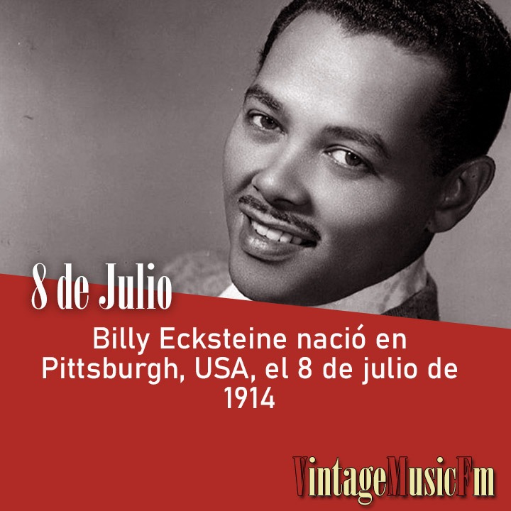 Billy Ecksteine nació en Pittsburgh, USA, el 8 de julio de 1914
