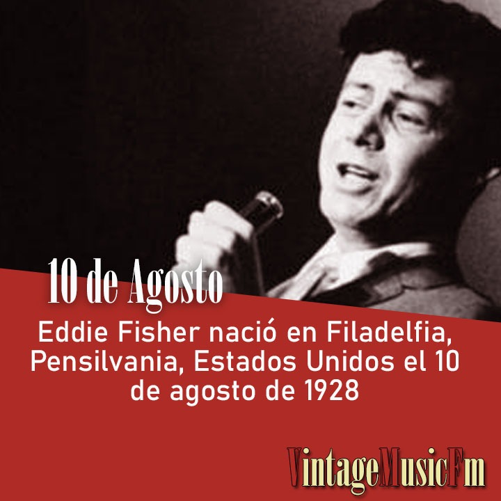 Eddie Fisher nació en  Filadelfia, Pensilvania, Estados Unidos el 10 de agosto de 1928